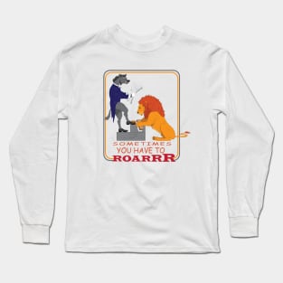 You have to Roarrr Long Sleeve T-Shirt